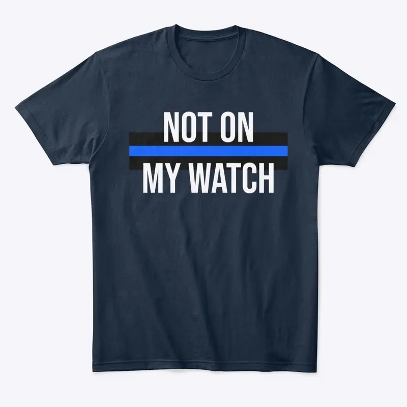 Not On My Watch Tee