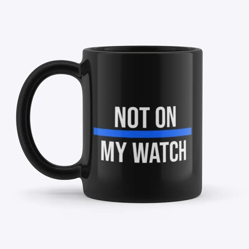 Not On My Watch Mug